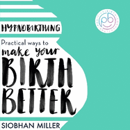 Hypnobirthing: Practical Ways to Make Your Birth Better