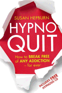 Hypnoquit: How to break free of any addiction - for ever