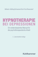 Hypnotherapie Bei Depressionen: Ein Evidenzbasiertes Manual Fur Die Psychotherapeutische Arbeit