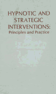 Hypnotic and Strategic Interventions: Principles and Practice