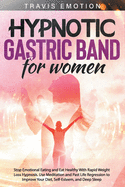 Hypnotic Gastric Band for Women: Stop Emotional Eating and Eat Healthy With Rapid Weight Loss Hypnosis. Use Meditation and Past Life Regression to Improve Your Diet, Self-Esteem, and Deep Sleep