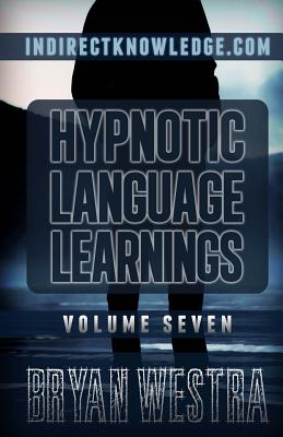 Hypnotic Language Learnings: Learn How To Hypnotize Anyone Covertly And Indirectly By Simply Talking To Them: The Ultimate Guide To Mastering Conversational Hypnosis, NLP, Persuasion, And Influence - Westra, Bryan