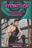 Hypnotica: Hypno-Domme of Queensport: The first HYPNOTICA story, now complete in one volume!