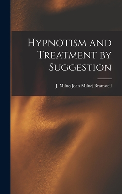 Hypnotism and Treatment by Suggestion - Bramwell, J Milne(john Milne) B 1852 (Creator)