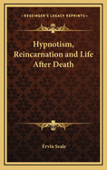 Hypnotism, Reincarnation and Life After Death