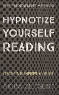 Hypnotize Yourself Reading: 21 Scripts to Improve Your Life