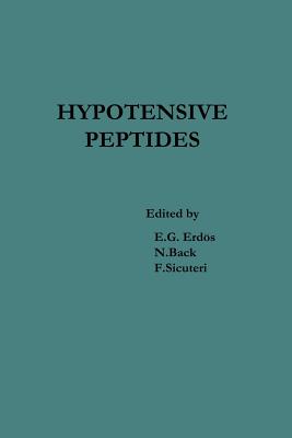 Hypotensive Peptides: Proceedings of the International Symposium October 25-29, 1965, Florence, Italy - Erdos, E G (Editor), and Back, Nathan (Editor)