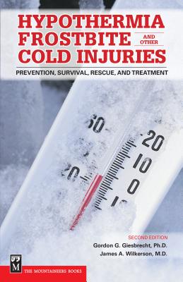 Hypothermia, Frostbite, and Other Cold Injuries: Prevention, Survival, Rescue, and Treatment - Giesbrecht, Gordon, and Wilkerson M D, James A