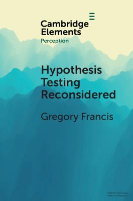 Hypothesis Testing Reconsidered - Francis, Gregory