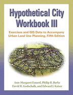 Hypothetical City Workbook III: Exercises and GIS Data to Accompany Urban Land Use Planning, Fifth Edition