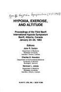 Hypoxia, Exercise, and Altitude: Proceedings of the Third Banff International Hypoxia Symposium: Banff, Alberta, Canada, January 25-28, 1983 - Houston, Charles S., and Sutton, John R., and Jones, Norman L.