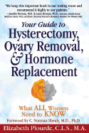 Hysterectomy, Ovary Removal, & Hormone Replacement: What All Women Need to Know - Plourde, Elizabeth L, M.T., M.A.