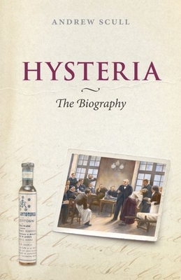 Hysteria: The Biography - Scull, Andrew