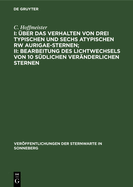 I: ber Das Verhalten Von Drei Typischen Und Sechs Atypischen Rw Aurigae-Sternen; II: Bearbeitung Des Lichtwechsels Von 10 Sdlichen Vernderlichen Sternen