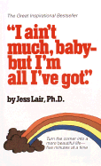 I Ain't Much, Baby--But I'm All I've Got - Lair, Jess