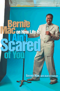 I Ain't Scared of You: Bernie Mac on How Life Is - Mac, Bernie, and Dawsey, Darrell