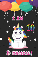 I am 10 & magical: A Happy Birthday 10 Years Old unicorn Journal Notebook for Kids, Birthday unicorn Journal for Girls / 10 Years Old Birthday Gift for Girls!/birthday gift journal 6x9 pages 110