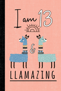 I Am 13 and Llamazing: A Llama Journal for 13 Year Old Girls