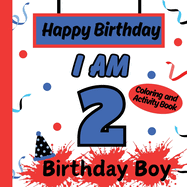 I am 2 Happy Birthday Activity/Coloring Book For boys- Happy Birthday Activity/Coloring Book For Kids
