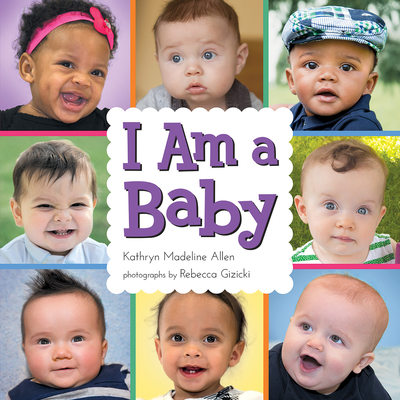 I Am a Baby - Allen, Kathryn Madeline, and Gizicki, Rebecca (Photographer)