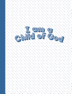 I Am a Child of God: Blue Letter-Sized Notebook - Draw a Picture on Top and Write about It on the Bottom