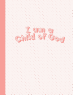 I Am a Child of God: Salmon Pink Letter-Sized Notebook - Draw a Picture on Top and Write about It on the Bottom