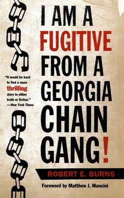 I Am a Fugitive from a Georgia Chain Gang! - Burns, Robert E, and Mancini, Matthew (Foreword by)