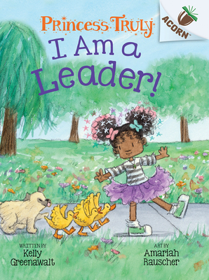 I Am a Leader!: An Acorn Book (Princess Truly #9) - Greenawalt, Kelly