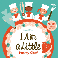 I Am a Little Pastry Chef (Careers for Kids): (Interactive Cooking Book, Gifts for Toddlers 5 or Less)