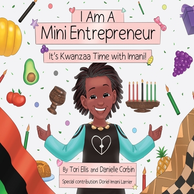 I Am A Mini Entrepreneur: It's Kwanzaa Time with Imani!: It's Kwanzaa Time with Imani! - Ellis, Tori, and Corbin, Danielle, and Larrier, Doriel Imani