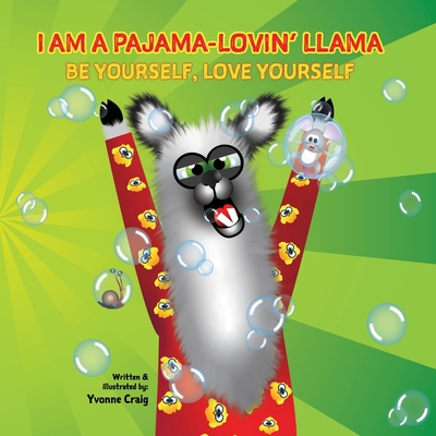 I Am a Pajama-Lovin' Llama: Be yourself, Love Yourself - Craig, Yvonne