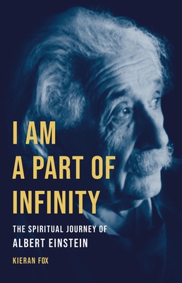 I Am a Part of Infinity: The Spiritual Journey of Albert Einstein - Fox, Kieran