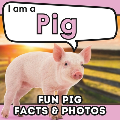 I am a Pig: A Children's Book with Fun and Educational Animal Facts with Real Photos! - Brains, Active