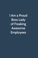 I Am a Proud Boss Lady of Freaking Awesome Employees: Office Gag Gift For Coworker, Funny Notebook 6x9 Lined 110 Pages, Sarcastic Joke Journal, Cool Humor Birthday Stuff, Ruled Unique Diary, Perfect Motivational Appreciation Gift, White Elephant Gag Gift