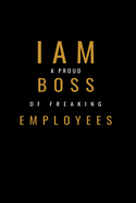 I am A Proud Boss Of Freaking Employees Notebook: Lined Notebook / Journal Gift with spine colored, 120 Pages, 6x9, Soft Cover, Matte Finish.