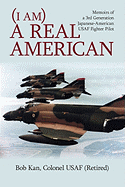 I Am a Real American: Memoirs of a 3rd Generation Japanese-American USAF Fighter Pilot