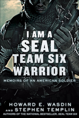 I Am a Seal Team Six Warrior: Memoirs of an American Soldier - Wasdin, Howard E