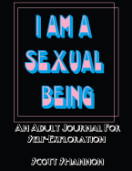 I Am A Sexual Being: An Adult Journal For Self-Exploration