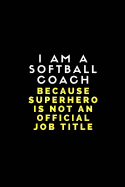 I Am a Softball Coach Because Superhero Is Not an Official Job Title: Customised Note Book for Sport Coaches