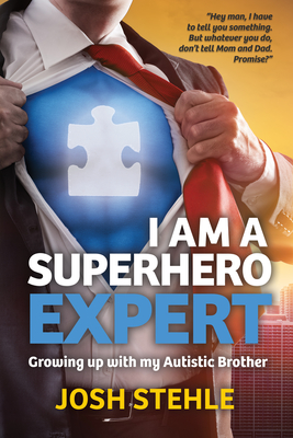 I am a Superhero Expert: Growing up with my Autistic Brother - Stehle, Josh