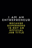 I Am an Entrepreneur Because Superhero Is Not an Official Job Title: Customised Note Book for Entrepreneurs