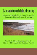 I am an eternal child of spring: Poems in English, Italian, French, German, Spanish and Russian
