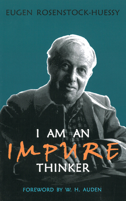 I am an Impure Thinker - Rosenstock-Huessy, Eugen, and Auden, W H (Foreword by)