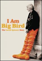 I Am Big Bird: The Caroll Spinney Story - Chad N. Walker; Dave LaMattina