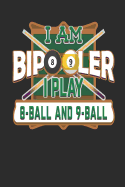 I Am Bipooler I Play 8-Ball and 9-Ball: Billiards Pun Journal 6 X 9