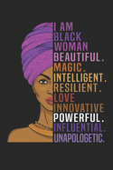 I Am Black Woman Beautiful.magic. intelligent. resilient. love innovative powerful. influential.unapologetic.: Notebook Journal Black Girl Magic African American Heritage Pride in Black History. Afro Kink Is Beautiful.