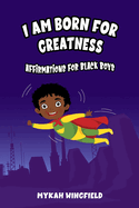 I Am Born for Greatness: Affirmations for Black Boys