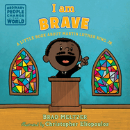 I Am Brave: A Little Book about Martin Luther King, Jr.