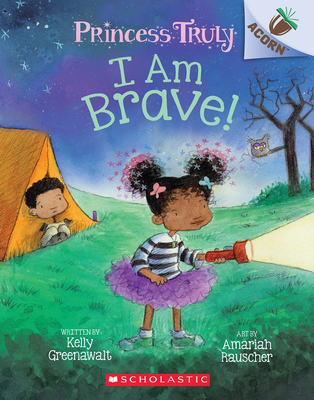I Am Brave!: An Acorn Book (Princess Truly #5): Volume 5 - Greenawalt, Kelly