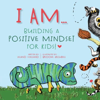 I Am: Building a Positive Mindset for Kids - Clelland, Leland